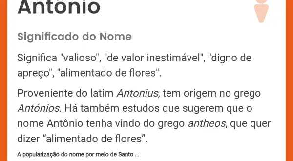Il nome Antônio, di origine greca, significa "prezioso" o "alimentato di fiori".