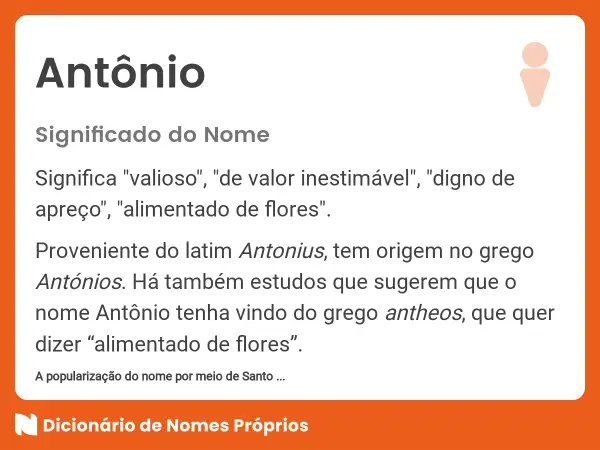 Il nome Antônio, di origine greca, significa "prezioso" o "alimentato di fiori".